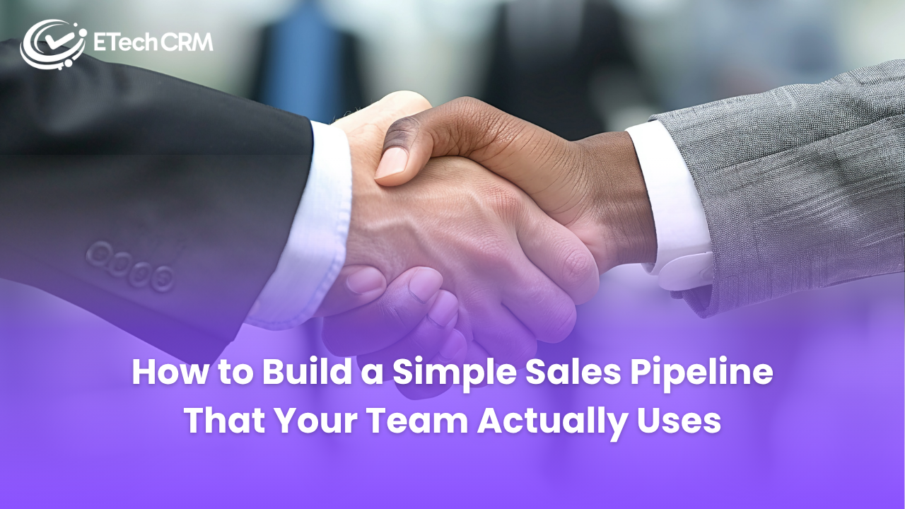 How to Build a Simple Sales Pipeline That Your Team Actually Uses